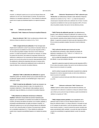 T-463,2 2001 SECCIÓN V T-466.2
minación. La calibración puede ser por el uso de los bloques básicos de
calibración con arti fi cial o discontinuidad re fl ectores. Se proporcionan
métodos en no mandatorio apéndices B y C. Otros métodos de calibración
puede incluir el ajuste de sensibilidad basado en el material de examen,
etc.
T-464 Calibración para tuberías
Calibración T-464.1 Sistema de Técnicas de amplitud Distancia
Bloque de calibración T-464.1.1 (s). Las calibraciones se llevarán a caboBloque de calibración T-464.1.1 (s). Las calibraciones se llevarán a cabo
utilizando el bloque de calibración se muestra en la Fig. T-434.3.
T-464.1.2 ángulo del haz de calibración. El haz de ángulo seráT-464.1.2 ángulo del haz de calibración. El haz de ángulo será
dirigida hacia la calibración re ector fl que produce la respuesta máxima. El
control de ganancia se establece de modo que esta respuesta es 80% ±
5% de la altura de pantalla completa. Este será el nivel de referencia
primaria. La unidad de búsqueda A continuación se manipula, sin cambiar
los ajustes del instrumento, para obtener las respuestas máximas de la
calibración re reflectores en los incrementos de distancia necesarios para
generar una curva de tres puntos de corrección distanceamplitude (DAC).
Se establecerán calibraciones separadas tanto para el muescas axial y
circunferencial. Estas calibraciones establecerán tanto la calibración de
rango de distancia y la corrección de amplitud distancia.
reflectores T-464.1.3 alternativo de calibración re. agujerosreflectores T-464.1.3 alternativo de calibración re. agujeros
Sidedrilled pueden ser utilizados siempre que se pueda demostrar que
la calibración agujero produce una sensibilidad igual o mayor que la
calibración muesca.
T-464.1.4 recta haz de calibración. Cuando sea necesario, lasT-464.1.4 recta haz de calibración. Cuando sea necesario, las
calibraciones viga recta se llevarán a cabo a los requisitos de no
mandatorio Apéndice C. Esta calibración debe establecer tanto la
calibración rango de distancia y la corrección de amplitud distancia.
T-464,2 Sistema de calibración de técnicas no Distancia
amplitud. Calibración incluye todas las acciones necesarias paraamplitud. Calibración incluye todas las acciones necesarias para
asegurar que la sensibilidad y la exactitud de las salidas de amplitud de
la señal y de tiempo del sistema de examen (si se muestra, grabados, o
procesados ​​automáticamente) se repiten de examen a examen. La
calibración puede ser por el uso de los bloques básicos de calibración
con arti fi cial o discontinuidad re fl ectores. Se proporcionan métodos
en no mandatorio apéndices B y C. Otros métodos de calibración
puede incluir el ajuste de sensibilidad basado en el material de examen,
etc.
72
T-465 Calibración: Revestimiento de T-465,1 calibración para
Técnica Uno. Las calibraciones se llevarán a cabo utilizando el bloque deTécnica Uno. Las calibraciones se llevarán a cabo utilizando el bloque de
calibración se muestra en la Fig. T-434.4.1. La unidad de búsqueda se
colocará para la respuesta máxima de la calibración de re fl ector. El control
de ganancia se establece de modo que esta respuesta es 80% ± 5% de la
altura de pantalla completa. Este será el nivel de referencia primaria.
T-465.2 Técnica de calibración para dos. Las calibraciones seT-465.2 Técnica de calibración para dos. Las calibraciones se
llevarán a cabo utilizando el bloque de calibración se muestra en la Fig.
T-434.4.3. La unidad de búsqueda se colocará para la respuesta máxima
de la indicación resoluble primera desde el fondo de la calibración
reflector. La ganancia se ajusta de manera que esta respuesta es 80% ±
5% de la altura de pantalla completa. Este será el nivel de referencia
primaria.
T-465,3 calibración alternativo para la técnica de una sola.
Las calibraciones se llevarán a cabo utilizando los bloques de
calibración mostradas en la Fig. T-434.4.2.1 o T-434.4.2.2. La
calibración se realizó como sigue:
(un) La unidad de búsqueda se colocará para la máxima respuesta(un) La unidad de búsqueda se colocará para la máxima respuesta
del reflector, lo que da la amplitud más alta.
(segundo) La ganancia se ajusta de manera que esta respuesta es 80% ±(segundo) La ganancia se ajusta de manera que esta respuesta es 80% ±
5% de la altura de pantalla completa. Este será el nivel de referencia primaria.
Marcar el pico de la indicación en la pantalla.
(do) Sin cambiar los ajustes del instrumento, la posición de la unidad de(do) Sin cambiar los ajustes del instrumento, la posición de la unidad de
búsqueda de la máxima respuesta de cada uno de los otros reflectores y
marcar sus picos en la pantalla.
(re) Conectar los puntos de trama para cada reflector para proporcionar una(re) Conectar los puntos de trama para cada reflector para proporcionar una
curva DAC.
T-466 Calibración confirmación T-466,1 Cambios en el
sistema. Cuando se cambia cualquier parte del sistema de exámenes, unasistema. Cuando se cambia cualquier parte del sistema de exámenes, una
comprobación de la calibración se realizará en el bloque de calibración básica
para verificar que los puntos del rango de distancia y ajuste de sensibilidad (s)
satisfacer los requisitos de T-466.3.
T-466.2 cheques examen periódico. Una comprobación de laT-466.2 cheques examen periódico. Una comprobación de la
calibración sobre al menos uno de los reflectores básicos re fl en el
bloque de calibración básico o un cheque utilizando un simulador se hará
en la fi acabado de cada examen o serie de exámenes similares, cada 4
horas durante el examen, y cuando el personal de examen (excepto para
equipo automatizado) están cambiado. Los puntos del rango de distancia
y ajuste de la sensibilidad (s) registrada deberán cumplir los requisitos
T-466.3.
 