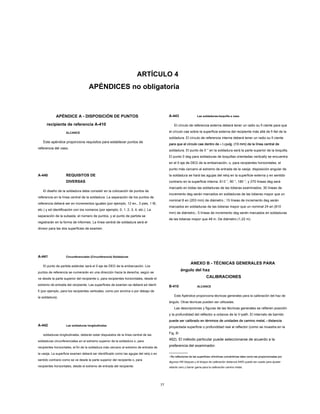 ARTÍCULO 4
APÉNDICES no obligatoria
APÉNDICE A - DISPOSICIÓN DE PUNTOS
recipiente de referencia A-410
ALCANCE
Este apéndice proporciona requisitos para establecer puntos de
referencia del vaso.
A-440 REQUISITOS DE
DIVERSAS
El diseño de la soldadura debe consistir en la colocación de puntos de
referencia en la línea central de la soldadura. La separación de los puntos de
referencia deberá ser en incrementos iguales (por ejemplo, 12 en., 3 pies, 1 M,
etc.) y ed identificación con los números (por ejemplo, 0, 1, 2, 3, 4, etc.). La
separación de la subasta, el número de puntos, y el punto de partida se
registrarán en la forma de informes. La línea central de soldadura será el
divisor para las dos superficies de examen.
A-441 Circunferenciales (Circunferencia) Soldaduras
El punto de partida estándar será el 0 eje de DEG de la embarcación. Los
puntos de referencia se numerarán en una dirección hacia la derecha, según se
ve desde la parte superior del recipiente o, para recipientes horizontales, desde el
extremo de entrada del recipiente. Las superficies de examen se deberá ed identi
fi (por ejemplo, para los recipientes verticales, como por encima o por debajo de
la soldadura).
A-442 Las soldaduras longitudinales
soldaduras longitudinales, deberán estar dispuestos de la línea central de las
soldaduras circunferenciales en el extremo superior de la soldadura o, para
recipientes horizontales, el fin de la soldadura más cercano al extremo de entrada de
la vasija. La superficie examen deberá ser identificado como las agujas del reloj o en
sentido contrario como se ve desde la parte superior del recipiente o, para
recipientes horizontales, desde el extremo de entrada del recipiente.
77
A-443 Las soldaduras-boquilla a vaso
El círculo de referencia externa deberá tener un radio su fi ciente para que
el círculo cae sobre la superficie externa del recipiente más allá de fi llet de la
soldadura. El círculo de referencia interna deberá tener un radio su fi ciente
para que el círculo cae dentro de 1 / 2 pulg. (13 mm) de la línea central depara que el círculo cae dentro de 1 / 2 pulg. (13 mm) de la línea central depara que el círculo cae dentro de 1 / 2 pulg. (13 mm) de la línea central depara que el círculo cae dentro de 1 / 2 pulg. (13 mm) de la línea central depara que el círculo cae dentro de 1 / 2 pulg. (13 mm) de la línea central de
soldadura. El punto de 0 ° en la soldadura será la parte superior de la boquilla.
El punto 0 deg para soldaduras de boquillas orientadas veritcally se encuentra
en el 0 eje de DEG de la embarcación, o, para recipientes horizontales, el
punto más cercano al extremo de entrada de la vasija. disposición angular de
la soldadura se hará las agujas del reloj en la superficie externa y en sentido
contrario en la superficie interna. El 0 °, 90 °, 180 °, y 270 líneas deg será
marcado en todas las soldaduras de las toberas examinados; 30 líneas de
incremento deg serán marcados en soldaduras de las toberas mayor que un
nominal 8 en (203 mm) de diámetro.; 15 líneas de incremento deg serán
marcados en soldaduras de las toberas mayor que un nominal 24 en (610
mm) de diámetro.; 5 líneas de incremento deg serán marcados en soldaduras
de las toberas mayor que 48 in. De diámetro (1,22 m).
ANEXO B - TÉCNICAS GENERALES PARA
ángulo del haz
CALIBRACIONES
B-410 ALCANCE
Este Apéndice proporciona técnicas generales para la calibración del haz de
ángulo. Otras técnicas pueden ser utilizadas.
Las descripciones y figuras de las técnicas generales se refieren posición
y la profundidad del reflector a octavos de la V-path. El intervalo de barrido
puede ser calibrado en términos de unidades de camino metal, 1 distanciapuede ser calibrado en términos de unidades de camino metal, 1 distanciapuede ser calibrado en términos de unidades de camino metal, 1 distancia
proyectada superficie o profundidad real al reflector (como se muestra en la
Fig. B-
462). El método particular puede seleccionarse de acuerdo a la
preferencia del examinador.
1 Re reflexiones de las superficies cilíndricas concéntricas tales como las proporcionadas por1 Re reflexiones de las superficies cilíndricas concéntricas tales como las proporcionadas por
algunos IIW bloques y el bloque de calibración distancia AWS puede ser usado para ajustar
retardo cero y barrer gama para la calibración camino metal.
 