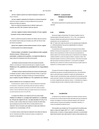 D-90 2001 SECCIÓN V E-460
(do) Leer y registrar la posición de la unidad de búsqueda con respecto a la(do) Leer y registrar la posición de la unidad de búsqueda con respecto a la(do) Leer y registrar la posición de la unidad de búsqueda con respecto a la(do) Leer y registrar la posición de la unidad de búsqueda con respecto a la
línea de referencia.
(re) Leer y registrar la ubicación de la indicación en la línea de intersección(re) Leer y registrar la ubicación de la indicación en la línea de intersección(re) Leer y registrar la ubicación de la indicación en la línea de intersección(re) Leer y registrar la ubicación de la indicación en la línea de intersección
central de la viga con respecto a la línea de referencia de los puntos de
referencia de diseño de soldadura.
Mover la unidad de búsqueda hacia el reflector hasta que la
amplitud cae a 60% DAC (amplitud mitad del máximo).
(mi) Leer y registrar la lectura mínima de barrido. (F) Leer y registrar(mi) Leer y registrar la lectura mínima de barrido. (F) Leer y registrar(mi) Leer y registrar la lectura mínima de barrido. (F) Leer y registrar(mi) Leer y registrar la lectura mínima de barrido. (F) Leer y registrar
la posición mínima unidad de búsqueda.la posición mínima unidad de búsqueda.
Mover la unidad de búsqueda de distancia del reflector allá de la posición
de la amplitud máxima hasta que la amplitud cae a 60% del CAD (la mitad
del máximo de amplitud).
(gramo) Leer y registrar la lectura máxima de barrido. (H) Leer y registrar(gramo) Leer y registrar la lectura máxima de barrido. (H) Leer y registrar(gramo) Leer y registrar la lectura máxima de barrido. (H) Leer y registrar(gramo) Leer y registrar la lectura máxima de barrido. (H) Leer y registrar
la máxima posición de la unidad de búsqueda.la máxima posición de la unidad de búsqueda.
Puntos de datos ( un) mediante ( h) supra deberá ser leído y grabadoPuntos de datos ( un) mediante ( h) supra deberá ser leído y grabadoPuntos de datos ( un) mediante ( h) supra deberá ser leído y grabadoPuntos de datos ( un) mediante ( h) supra deberá ser leído y grabadoPuntos de datos ( un) mediante ( h) supra deberá ser leído y grabado
durante el examen. (Cálculos para yo)durante el examen. (Cálculos para yo)
profundidad, ( j) distancia de la superficie, y la longitud del reflector seprofundidad, ( j) distancia de la superficie, y la longitud del reflector seprofundidad, ( j) distancia de la superficie, y la longitud del reflector se
harán antes de la finalización del informe de examen.
(yo) Restar la lectura de barrido mínimo de la lectura de barrido(yo) Restar la lectura de barrido mínimo de la lectura de barrido
máximo y se divide por la lectura de barrido para un espesor de pared.
Multiplicar por 100 y expediente como profundidad en% de t (t pag soldaduraMultiplicar por 100 y expediente como profundidad en% de t (t pag soldaduraMultiplicar por 100 y expediente como profundidad en% de t (t pag soldaduraMultiplicar por 100 y expediente como profundidad en% de t (t pag soldaduraMultiplicar por 100 y expediente como profundidad en% de t (t pag soldaduraMultiplicar por 100 y expediente como profundidad en% de t (t pag soldadura
espesor)
(J) Restar la lectura máxima de barrido de la lectura de barrido para(J) Restar la lectura máxima de barrido de la lectura de barrido para
un espesor de pared o utilizar la lectura de barrido mínimo, lo que da el
número más pequeño. Se divide el número por el barrido de lectura
para un espesor de pared. Multiplicar por 100 y expediente como distanciapara un espesor de pared. Multiplicar por 100 y expediente como distancia
desde la superficie en% de t y la longitud de la reflexión.desde la superficie en% de t y la longitud de la reflexión.desde la superficie en% de t y la longitud de la reflexión.
Sucesivamente leer y registrar los datos a lo largo de trayectorias de exploración
en incrementos no mayores de nueve décimas partes del transductor (medida en
paralelo al cambio de exploración incremento) en el 60% DAC (media de amplitud
máxima). Continuar exploraciones hasta que la amplitud máxima que se encuentra en
los puntos extremos de la ector re fl es 20% DAC.
La longitud del reflector es la distancia entre los puntos finales
medidos en el reflector re. La longitud será repartida por t y multiplicadomedidos en el reflector re. La longitud será repartida por t y multiplicadomedidos en el reflector re. La longitud será repartida por t y multiplicado
por 100 para dar longitud en% de t. Los datos tabulados en la Fig. D-10por 100 para dar longitud en% de t. Los datos tabulados en la Fig. D-10por 100 para dar longitud en% de t. Los datos tabulados en la Fig. D-10
se lleva a cabo a ambos lados de la máxima indicada de señal hasta
que se alcanza el punto de DAC 20% en ambos extremos de la
indicación. Sólo es necesario para registrar los datos para obtener la
longitud (3.3) y la profundidad, (10% de
t). La primera, tercera y sexta líneas de la tabulación de los datos son todos lost). La primera, tercera y sexta líneas de la tabulación de los datos son todos los
que son necesarios para definir la través de la pared y la longitud de la
indicación en este ejemplo.
84
ANEXO E - computarizado
TÉCNICAS DE IMAGEN
E-410 ALCANCE
Este apéndice proporciona los requisitos para las técnicas de imagen del
ordenador.
E-420 GENERAL
técnicas de imagen computarizada (TCI) deberán satisfacer todos los
requisitos básicos instrumento descrito en T-431 y T-461. Las unidades de
búsqueda utilizadas para aplicaciones de transporte de fondos se
caracterizarán como se especifica en B-
466. CIT serán cali fi cado de acuerdo con los requisitos para la detección
y / o dimensionamiento fl aw que son especificados en el área de
instrucciones referencia.
El procedimiento escrito para aplicaciones de transporte de fondos deberá
identificar la frecuencia de prueba especí fi ca y ancho de banda para ser utilizada.
Además, dichos procedimientos de definir las técnicas de procesamiento de
señales, deberá incluir directrices explícitas para la interpretación de las imágenes,
y deberán identificar la versión del código de software / programa a utilizar. Esta
información también se incluirá en el informe de examen. Cada informe de examen
debe documentar los procesos de detección fi c y de formación de imágenes
específicas que se utilizaron de manera que estas funciones se pueden repetir con
exactitud en un momento posterior si es necesario.
El proceso de formación de imágenes computarizado incluirá una
característica que genera una escala dimensional (en dos o tres dimensiones,
según el caso) para ayudar al operador en relación las características con
imagen formada a las dimensiones reales, pertinentes del componente que está
siendo examinado. Además, los indicadores de factor de escala automatizados
se incluirán integralmente para relacionar colores y / o intensidad de la imagen a
la variable relevante (es decir, amplitud de la señal, la atenuación, etc.).
E-460 CALIBRACIÓN
La calibración de los sistemas de imágenes de ordenador se llevará a cabo de
tal manera que los niveles de ganancia están optimizados para fines de adquisición
de datos y de imágenes. El proceso de calibración basada en DAC tradicional
también puede ser necesaria para establecer el escaneado fi específico y / o
niveles de sensibilidad de detección de aw fl.
Para aquellos que emplean las TIC procesamiento de señales para
lograr la mejora de imagen (SAFT-UT, L-SAFT, y la holografía de
banda ancha), al menos un bloque especial resolución y la profundidad
lateral discriminación para cada examen fi cado se utiliza además de la
 