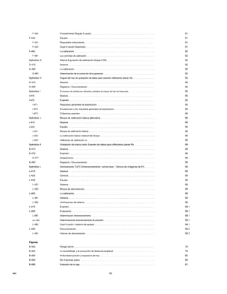 F-424 Procedimiento Requali fi cación. . . . . . . . . . . . . . . . . . . . . . . . . . . . . . . . . . . . . . . . . . . . . . . . . . . . 91
F-430 Equipo. . . . . . . . . . . . . . . . . . . . . . . . . . . . . . . . . . . . . . . . . . . . . . . . . . . . . . . . . . . . . . . . . . 91
F-431 Requisitos instrumento. . . . . . . . . . . . . . . . . . . . . . . . . . . . . . . . . . . . . . . . . . . . . . . . . . . . . 91
F-432 Quali fi cación Specimen. . . . . . . . . . . . . . . . . . . . . . . . . . . . . . . . . . . . . . . . . . . . . . . . . . . . . . 91
F-460 La calibración. . . . . . . . . . . . . . . . . . . . . . . . . . . . . . . . . . . . . . . . . . . . . . . . . . . . . . . . . . . . . . . . . 92
F-461 Los controles de calibración. . . . . . . . . . . . . . . . . . . . . . . . . . . . . . . . . . . . . . . . . . . . . . . . . . . . . . . . . . 92
Apéndice G Alterna fi guración de calibración bloque CON. . . . . . . . . . . . . . . . . . . . . . . . . . . . . . . . . . . . . . 92
G-410 Alcance. . . . . . . . . . . . . . . . . . . . . . . . . . . . . . . . . . . . . . . . . . . . . . . . . . . . . . . . . . . . . . . . . . . . . . 92
G-460 La calibración. . . . . . . . . . . . . . . . . . . . . . . . . . . . . . . . . . . . . . . . . . . . . . . . . . . . . . . . . . . . . . . . . 92
G-461 Determinación de la corrección de la ganancia. . . . . . . . . . . . . . . . . . . . . . . . . . . . . . . . . . . . . . . . . . . . . 92
Apéndice H Ángulo del haz de grabación de datos para examen reflectores planar Re. . . . . . . . . . . . . . . . . . 95
H-410 Alcance. . . . . . . . . . . . . . . . . . . . . . . . . . . . . . . . . . . . . . . . . . . . . . . . . . . . . . . . . . . . . . . . . . . . . . 95
H-490 Registros / Documentación. . . . . . . . . . . . . . . . . . . . . . . . . . . . . . . . . . . . . . . . . . . . . . . . . . . . . . 95
Apéndice I El examen de soldaduras utilizando unidades de ángulo del haz de búsqueda. . . . . . . . . . . . . . . . . . . . . . . . 95
I-410 Alcance. . . . . . . . . . . . . . . . . . . . . . . . . . . . . . . . . . . . . . . . . . . . . . . . . . . . . . . . . . . . . . . . . . . . . . 95
I-470 Examen . . . . . . . . . . . . . . . . . . . . . . . . . . . . . . . . . . . . . . . . . . . . . . . . . . . . . . . . . . . . . . . . 95
I-471 Requisitos generales de exploración. . . . . . . . . . . . . . . . . . . . . . . . . . . . . . . . . . . . . . . . . . . . . . 95
I-472 Excepciones a los requisitos generales de exploración. . . . . . . . . . . . . . . . . . . . . . . . . . . . . . . . . 96
I-473 Cobertura examen. . . . . . . . . . . . . . . . . . . . . . . . . . . . . . . . . . . . . . . . . . . . . . . . . . . . . . . 96
Apéndice J Bloque de calibración básica alternativa. . . . . . . . . . . . . . . . . . . . . . . . . . . . . . . . . . . . . . . . . . . 96
J-410 Alcance. . . . . . . . . . . . . . . . . . . . . . . . . . . . . . . . . . . . . . . . . . . . . . . . . . . . . . . . . . . . . . . . . . . . . . 96
J-430 Equipo. . . . . . . . . . . . . . . . . . . . . . . . . . . . . . . . . . . . . . . . . . . . . . . . . . . . . . . . . . . . . . . . . . 96
J-431 Bloque de calibración básica. . . . . . . . . . . . . . . . . . . . . . . . . . . . . . . . . . . . . . . . . . . . . . . . . . . . . . 96
J-432 La calibración básica material del bloque. . . . . . . . . . . . . . . . . . . . . . . . . . . . . . . . . . . . . . . . . . . . . 96
J-433 reflectores de calibración re. . . . . . . . . . . . . . . . . . . . . . . . . . . . . . . . . . . . . . . . . . . . . . . . . . . . . . . . 96
Apéndice K Grabación de marco recto Examen de datos para reflectores planar Re. . . . . . . . . . . . . . . . 99
K-410 Alcance. . . . . . . . . . . . . . . . . . . . . . . . . . . . . . . . . . . . . . . . . . . . . . . . . . . . . . . . . . . . . . . . . . . . . . 99
K-470 Examen . . . . . . . . . . . . . . . . . . . . . . . . . . . . . . . . . . . . . . . . . . . . . . . . . . . . . . . . . . . . . . . . 99
K-471 Solapamiento. . . . . . . . . . . . . . . . . . . . . . . . . . . . . . . . . . . . . . . . . . . . . . . . . . . . . . . . . . . . . . . . . . . . 99
K-490 Registros / Documentación. . . . . . . . . . . . . . . . . . . . . . . . . . . . . . . . . . . . . . . . . . . . . . . . . . . . . . 99
Apéndice L Demostración ToFD Dimensionamiento / sonda dual - Técnica de imágenes de PC. . . . . . . . 99
L-410 Alcance. . . . . . . . . . . . . . . . . . . . . . . . . . . . . . . . . . . . . . . . . . . . . . . . . . . . . . . . . . . . . . . . . . . . . . 99
L-420 General. . . . . . . . . . . . . . . . . . . . . . . . . . . . . . . . . . . . . . . . . . . . . . . . . . . . . . . . . . . . . . . . . . . . 99
L-430 Equipo. . . . . . . . . . . . . . . . . . . . . . . . . . . . . . . . . . . . . . . . . . . . . . . . . . . . . . . . . . . . . . . . . . 99
L-431 Sistema. . . . . . . . . . . . . . . . . . . . . . . . . . . . . . . . . . . . . . . . . . . . . . . . . . . . . . . . . . . . . . . . . . . . . 99
L-432 Bloque de demostración. . . . . . . . . . . . . . . . . . . . . . . . . . . . . . . . . . . . . . . . . . . . . . . . . . . . . . . . 99
L-460 La calibración. . . . . . . . . . . . . . . . . . . . . . . . . . . . . . . . . . . . . . . . . . . . . . . . . . . . . . . . . . . . . . . . . 99
L-461 Sistema. . . . . . . . . . . . . . . . . . . . . . . . . . . . . . . . . . . . . . . . . . . . . . . . . . . . . . . . . . . . . . . . . . . . . 99
L-462 Verificaciones del sistema. . . . . . . . . . . . . . . . . . . . . . . . . . . . . . . . . . . . . . . . . . . . . . . . . . . . . . . . . . . . . 99
L-470 Examen . . . . . . . . . . . . . . . . . . . . . . . . . . . . . . . . . . . . . . . . . . . . . . . . . . . . . . . . . . . . . . . . 99.1
L-480 Evaluación. . . . . . . . . . . . . . . . . . . . . . . . . . . . . . . . . . . . . . . . . . . . . . . . . . . . . . . . . . . . . . . . . . 99.1
L-481 Determinación dimensionamiento. . . . . . . . . . . . . . . . . . . . . . . . . . . . . . . . . . . . . . . . . . . . . . . . . . . . . . . . 99.1
La L-482 Determinaciones dimensionamiento de precisión. . . . . . . . . . . . . . . . . . . . . . . . . . . . . . . . . . . . . . . . . . . . . . 99.1
L-483 Clasi fi cación / sistema del apresto. . . . . . . . . . . . . . . . . . . . . . . . . . . . . . . . . . . . . . . . . . . . . . . . . . 99.1
L-490 Documentación. . . . . . . . . . . . . . . . . . . . . . . . . . . . . . . . . . . . . . . . . . . . . . . . . . . . . . . . . . . . . . 99.2
L-491 Informe de demostración. . . . . . . . . . . . . . . . . . . . . . . . . . . . . . . . . . . . . . . . . . . . . . . . . . . . . . . 99.2
Figuras
B-462 Rango barrer. . . . . . . . . . . . . . . . . . . . . . . . . . . . . . . . . . . . . . . . . . . . . . . . . . . . . . . . . . . . . . . 78
B-463 La sensibilidad y la corrección de distancia-amplitud. . . . . . . . . . . . . . . . . . . . . . . . . . . . . . . . . 79
B-464 Profundidad posición y trayectoria del haz. . . . . . . . . . . . . . . . . . . . . . . . . . . . . . . . . . . . . . . . . . . . . . . 80
B-465 Re fl exiones plana. . . . . . . . . . . . . . . . . . . . . . . . . . . . . . . . . . . . . . . . . . . . . . . . . . . . . . . . . . . 80
B-466 Extensión de la viga. . . . . . . . . . . . . . . . . . . . . . . . . . . . . . . . . . . . . . . . . . . . . . . . . . . . . . . . . . . . . . . 81
62A03
 