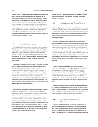 E-473 ARTÍCULO 4 - APÉNDICES no obligatoria E-476
El tamaño de AWS FL puede ser determinada mediante el uso de la caída de 6
dB en el código de color. Más información sobre las dimensiones aw fl se
obtiene mediante exploraciones en diferentes direcciones (es decir, paralelas,
perpendiculares) a diferentes ángulos de incidencia. Para decidir si el fl aw es
una grieta o una aw fl volumétrica, la técnica de punta de la grieta ofrece un
criterio y comparación de las dos mediciones desde diferentes direcciones de
incidencia ofrece otra. Los resultados de medición obtenidos por técnicas de
imagen siempre requieren interpretación específica. Pequeñas variaciones en el
espesor del material, la velocidad del sonido, o el ángulo de haz refractado
pueden influir en los resultados de la reconstrucción. Los cálculos de
procesamiento de la holografía también asumen que la velocidad se conoce con
precisión y constante durante todo el material.
E-474 Retirado UT Técnica de matriz
La Técnica Phased Array-UT es un proceso en el que los datos de
UT se generan por la variación incremental de controlado del ángulo
del haz ultrasónico en el azimutal o dirección lateral mientras escanea
el objeto bajo examen. Este proceso ofrece una ventaja sobre los
procesos que utilizan las unidades de búsqueda convencionales con
ángulos de haz fijo, ya que adquiere mucha más información sobre el
objeto re fl eja mediante el uso de más ángulos de aspecto en el
choque directo.
Cada unidad de búsqueda de elementos en fase se compone de una serie de
elementos transductores cableadas individualmente sobre una cuña que se
activan por separado utilizando un patrón de retardo de tiempo
pre-seleccionable. Con un tiempo de retardo lineal entre los impulsos de
transmisor, se genera un campo de sonido fi inclinado. Variando el ángulo de
refracción requiere una variación de la distribución lineal del tiempo de retardo.
Dependiendo del diseño de la unidad de búsqueda, es posible variar
electrónicamente o bien el ángulo de incidencia o el ángulo lateral / inclinación.
En el modo de recepción, la energía acústica se recibe por los elementos y las
señales se someten a un proceso de suma utilizando el mismo patrón de retardo
de tiempo que se utilizó durante la transmisión.
dimensionamiento de defectos se realiza normalmente mediante la medición
de la extensión vertical (en el caso de grietas) o la distancia de la sección
transversal (en el caso de volumétrica / planar fl AWS) en los 6 niveles dB una
vez que el aw fl se ha aislado y la imagen normalizada. Tandem
dimensionamiento y análisis utiliza técnicas similares a impulso-eco sino que
proporciona las imágenes que son más fáciles de interpretar ya que especular
reflexión se utiliza para defectos orientado perpendicular a la superficie. Para
grietas y defectos planares, el resultado debe ser veri fi usando señales de grieta
de punta de difracción de los extremos superior e inferior de la aw fl, ya que el
enfoque de agrupación en fase con reconstrucción tomográfica es más sensible
a las indicaciones de punta fl aw y es capaz de dar una clara reconstrucción de
la imagen de estos fenómenos de refracción. Como
89
con otras técnicas, el proceso de disposición en fase asume material
isotrópico y homogéneo, cuya velocidad acústica es constante y
conocida con precisión.
E-475 Análisis LocusCurve UT-Amplitud Tiempo de
vuelo Técnica
La técnica fl ight análisis locus-curva tiempo-de- UT-amplitud utiliza múltiples
unidades de búsqueda en impulso-eco, el transmisor-receptor, o en tándem con
fi guración. Individualmente parámetros seleccionables controlar la compresión
de la información A-scan usando un algoritmo de reconocimiento de patrones,
de modo que sólo las amplitudes A-scan pertinentes se almacenan y se
procesan adicionalmente.
Los valores de los parámetros en el algoritmo de compresión A-scan
determinan cuántas pre-maldición y de cuántos picos post-maldición de media
onda debe ser menor que una amplitud específica, de manera que esta mayor
amplitud es identi fi ed como señal como relevantes. Estos datos en bruto se
pueden mostrar en B-, C-, y D-scan (lateral, superior, y vista desde un extremo)
presentaciones, con incrementos de código de color seleccionables para
capacidades de amplitud y de zoom rápido. Este modo de funcionamiento es el
más adecuado para los propósitos de detección. Para la discriminación, se
aplica un algoritmo de fi ltrado espacio-bidimensional para buscar la correlación
del tiempo-de- fl ight datos en bruto con re fl ector de tiempo de vuelo típico-fl
trayectorias.
Tandem dimensionamiento y análisis utiliza técnicas similares a
impulso-eco sino que proporciona las imágenes que pueden ser más fáciles
de interpretar ya que las reflexiones especular re de fl AWS orientado
perpendicular a la superficie se utilizan. Para grietas y planar fl AWS, los
resultados deben ser veri fi con las señales de grieta de punta de difracción
desde el extremo superior e inferior de la aw fl ya que los parámetros
acústicos son muy sensibles a una reconstrucción de la imagen clara de estos
fenómenos de refracción indicaciones punta fl aw y que es posible con esta
tecnica.
La ubicación de las indicaciones en el espacio de imagen es influenciada
por el espesor del material y la velocidad del sonido real (es decir, se supone
isótropo y homogéneo material). Sin embargo, el deterioro de las influencias de
material anisótropo (tales como revestimiento) se puede reducir mediante la
selección apropiada de los parámetros de la unidad de búsqueda.
E-476 Automatizado de adquisición de datos y
Técnica de escaneo
adquisición de datos automatizada y de formación de imágenes es una
técnica multicanal que puede ser utilizado para la adquisición y análisis de
datos UT tanto para aplicaciones de contacto y de inmersión. Esta técnica
permite la interconexión entre los modos de calibración, de adquisición y de
análisis; y para la asignación de fi c examen con fi configuraciones específicas.
 