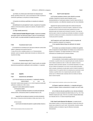 F-422.1 ARTÍCULO 4 - APÉNDICES no obligatoria F-432.1
(yo) método y los criterios para la discriminación de indicaciones (por(yo) método y los criterios para la discriminación de indicaciones (por
ejemplo, geométrico frente fl aw), y para la profundidad de fl AWS; requisitos de
condiciones superficiales, los requisitos de montaje del escáner;
(J) requisitos de condiciones superficiales, los requisitos de montaje del(J) requisitos de condiciones superficiales, los requisitos de montaje del
escáner;
(K) identificación de cuali espécimen fi cación, en general con fi guración;(K) identificación de cuali espécimen fi cación, en general con fi guración;
material, la forma del producto, espesor de la cáscara, dio espesor barril y
diámetro (s);
(L) rango variable esencial (s).(L) rango variable esencial (s).
F-422.2 esencial Variable Requali fi cación. Cuando las variablesF-422.2 esencial Variable Requali fi cación. Cuando las variables
esenciales superen las tolerancias especi fi cado en el procedimiento
de cali fi cación, la prueba salvedad se repetirá de acuerdo con F-423.
F-423 Procedimiento Quali fi cación
El procedimiento se considerará cali fi cado para la detección cuando todos
calificar re reflectores se encuentran dentro de
1,5 pulg. (38 mm) de su verdadera posición (x e y). Dimensionamiento
salvedad, cuando es requerida, deberá estar de acuerdo con referencia a los
requisitos del Código.
F-424 Procedimiento Requali fi cación
El procedimiento deberá requerir catión fi requali cuando una variable
esencial del procedimiento cualificada ha sido cambiado y / o superado.
F-430 EQUIPO
F-431 REQUISITOS DEL iNSTRUMENTO
(un) Un tipo de impulso-eco de instrumento y / o exploración ultrasónica(un) Un tipo de impulso-eco de instrumento y / o exploración ultrasónica
sistema deberá ser usado. los
instrumento / sistema estará equipado con un control de ganancia escalonada
calibrada en unidades de 2,0 dB o menos.
(segundo) El sistema deberá presentar el siguiente:(segundo) El sistema deberá presentar el siguiente:
(1) Frecuencia central:(1) Frecuencia central:
(un) Para los sistemas de examen con anchos de banda de(un) Para los sistemas de examen con anchos de banda de
menos de 30%, la frecuencia central no cambiará más de ± 5%.
(segundo) Para los sistemas de examen con anchos de banda de(segundo) Para los sistemas de examen con anchos de banda de
30% o mayor, la frecuencia central del sistema no debe variar más de ± 10%.
(2) Ancho de banda:(2) Ancho de banda:
(un) El ancho de banda de examen no podrá cambiar más de ±(un) El ancho de banda de examen no podrá cambiar más de ±
10%.
NOTA: El ancho de banda se mide en los puntos de -6 dB.
91
F-432 Quali fi cación Specimen
(un) El proceso salvedad se llevará a cabo utilizando una escala(un) El proceso salvedad se llevará a cabo utilizando una escala
completa o boquilla de la sección parcial (maqueta), que es
dimensionalmente su fi ciente para contener el camino máximo del haz, el
volumen de examen, y los reflectores necesarios que han de ser detectado.
(segundo) Si las vigas que examinan pasan sólo a través de la forja de la(segundo) Si las vigas que examinan pasan sólo a través de la forja de la
boquilla, la maqueta puede ser una forja de la boquilla, o segmento de una forja,
que puede ser fijo en una estructura para simular superficies de los vasos
adyacentes según sea necesario para la alineación de examen. Si las vigas que
examinan pasan a través de la boquilla para bombardear de soldadura, la maqueta
contendrá de soldadura de la boquilla y componentes de la cubierta de suf tamaño
fi ciente para permitir la salvedad.
(do) El espécimen cuali fi cación deberán cumplir los requisitos del(do) El espécimen cuali fi cación deberán cumplir los requisitos del
catión (s) específico recipiente fi con respecto a:
(1) los requisitos básicos bloque de calibración de material(1) los requisitos básicos bloque de calibración de material
(J-431).
(2) Curvatura. Las curvaturas de examen y la reflexión de superficie(2) Curvatura. Las curvaturas de examen y la reflexión de superficie
sobre la maqueta de la boquilla deberán ser similares a los curvaturas en la
boquilla en el recipiente. Los rangos de tamaño en F-432 (c) (6) a
continuación se considera que es curvaturas similares.
(3) proceso de soldadura (cuando sea aplicable).(3) proceso de soldadura (cuando sea aplicable).
(4) de revestimiento. Si está revestida la superficie interior de la boquilla en(4) de revestimiento. Si está revestida la superficie interior de la boquilla en
el recipiente, la superficie interior de la maqueta boquilla será revestido utilizando el
mismo método de soldadura (es decir, el rodillo unido, soldadura manual de
depositado, alambre automático deposita, o tira automática depositado). En el caso
de que el método de revestimiento no se conoce o es poco práctico para aplicar
sobre la maqueta, revestimiento se puede aplicar usando el método de depósito de
soldadura manual. Si la superficie interior de la boquilla para ser examinado no está
revestida, la superficie interior de la maqueta boquilla puede estar revestido,
siempre que la re reflectores están contenidas dentro de la interfaz de metal de
base al volumen requerido.
NOTA: El recipiente dirección revestimiento, cuando se conozca, debe ser simulado.
(5) Espesor. espécimen calibración y / o maqueta será igual o(5) Espesor. espécimen calibración y / o maqueta será igual o
superior al espesor máximo componente en la región a ser cali fi cado.
(6) Los límites de ratio para superficies curvas. intervalo de diámetro(6) Los límites de ratio para superficies curvas. intervalo de diámetro
de maqueta en el área de salvedad será determinada por la Fig. J-431. Para
diámetros mayores de 4 pulg. (102 mm), la curvatura maqueta deberá estar
en el intervalo de 0,9 a 1,5 veces la boquilla bajo examen.
F-432.1 Quali fi cación Specimen Re reflectores. La muestra de cali fiF-432.1 Quali fi cación Specimen Re reflectores. La muestra de cali fi
cación deberán contener un mínimo de tres reflectores re dentro del volumen de
examen para la detección de cuali fi cación. Opcionalmente, inducidos o grietas
embebidos pueden ser utilizados en lugar de reflectores mecanizadas.
Adicionalmente
 
