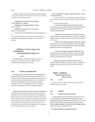 G-461 ARTÍCULO 4 - APÉNDICES no obligatoria I-471
(C) Ejemplo. El material con una 10 pulg. (254 mm) de radio ( R) será examinada con(C) Ejemplo. El material con una 10 pulg. (254 mm) de radio ( R) será examinada con(C) Ejemplo. El material con una 10 pulg. (254 mm) de radio ( R) será examinada con(C) Ejemplo. El material con una 10 pulg. (254 mm) de radio ( R) será examinada con
un 1 pulg. (25 mm) de diámetro 2,25 MHz carburo de boro unidad de búsqueda enfrentado
usando glicerina como un medio de acoplamiento.
(1) Determinar el factor de transductor apropiado,(1) Determinar el factor de transductor apropiado,
F 1 de la Tabla G-461; F 1 pag 92.9.F 1 de la Tabla G-461; F 1 pag 92.9.F 1 de la Tabla G-461; F 1 pag 92.9.F 1 de la Tabla G-461; F 1 pag 92.9.F 1 de la Tabla G-461; F 1 pag 92.9.F 1 de la Tabla G-461; F 1 pag 92.9.F 1 de la Tabla G-461; F 1 pag 92.9.
(2) Determina el R do la figura G-461 (a).; R do pag(2) Determina el R do la figura G-461 (a).; R do pag(2) Determina el R do la figura G-461 (a).; R do pag(2) Determina el R do la figura G-461 (a).; R do pag(2) Determina el R do la figura G-461 (a).; R do pag(2) Determina el R do la figura G-461 (a).; R do pag(2) Determina el R do la figura G-461 (a).; R do pag(2) Determina el R do la figura G-461 (a).; R do pag
100 in. (2 540 mm).
(3) Calcula el R / R do proporción; 10 en. / 100 en. pag 0.1(3) Calcula el R / R do proporción; 10 en. / 100 en. pag 0.1(3) Calcula el R / R do proporción; 10 en. / 100 en. pag 0.1(3) Calcula el R / R do proporción; 10 en. / 100 en. pag 0.1(3) Calcula el R / R do proporción; 10 en. / 100 en. pag 0.1(3) Calcula el R / R do proporción; 10 en. / 100 en. pag 0.1(3) Calcula el R / R do proporción; 10 en. / 100 en. pag 0.1
(254 mm / 2 540 mm pag 0.1).(254 mm / 2 540 mm pag 0.1).(254 mm / 2 540 mm pag 0.1).
(4) Usando Fig G-461 (b), obtenga el aumento de ganancia requerida.; 12(4) Usando Fig G-461 (b), obtenga el aumento de ganancia requerida.; 12
dB.
Este aumento de ganancia calibra el examen sobre la superficie curva de
calibración después de establecer la sensibilidad en un fl en el bloque de
calibración.
APÉNDICE H - Grabación ángulo de haz
EXAMEN DATOS
PARA PLANAR REFLECTORES H-410
ALCANCE
Este Apéndice describe un método para la grabación de datos de la
exploración del haz de ángulo para planar re reflectores cuando
dimensionamiento basado amplitud se va a realizar.
H-490 RECORDS / DOCUMENTACIÓN
(un) Registre toda la re reflectores que producen una respuesta igual o(un) Registre toda la re reflectores que producen una respuesta igual o
mayor que 20% de la corrección de la distancia de amplitud (DAC). Sin
embargo, la interfaz revestido metalúrgica re reflectores y pared posterior re fl
exiones no necesitan ser registrados. superficie Record re reflectores que
producen una respuesta igual o superior a la amplitud de calibración
establecida por T-463.1.3 (c). Registrar toda la posición de la unidad de
búsqueda y las dimensiones de ubicación a la décima de pulgada.
(segundo) Obtener datos de las exploraciones sucesivas a incrementos no(segundo) Obtener datos de las exploraciones sucesivas a incrementos no
mayores de nueve décimas partes de la medida en paralelo dimensión del
transductor para el cambio mínimo de la exploración (10% de superposición).
Registro de datos para los puntos finales según lo determinado por el 20% de
DAC. Se debe poner énfasis en la medición de los parámetros que determinan
el reflector longitud, la altura y las distancias desde la superficie de examen a
la parte superior e inferior de la reflector, ya que estas dimensiones son los
factores más críticos en la determinación de la evaluación final y la disposición
de la aw fl (ver D Apéndice para un ejemplo ilustrado).
95
(do) Los siguientes datos reflector se registrarán cuando un ector re(do) Los siguientes datos reflector se registrarán cuando un ector re
fl excede de 20% DAC.
(1) por ciento máximo de DAC, la lectura de barrido de indicación, posición de la(1) por ciento máximo de DAC, la lectura de barrido de indicación, posición de la
unidad de búsqueda, la ubicación a lo largo de la longitud de la soldadura, y la dirección
del haz.
(2) A través de la pared Dimensión
(un) Para volver reflectores 20% a 100% DAC, la lectura(un) Para volver reflectores 20% a 100% DAC, la lectura
mínima de barrido y su posición y la ubicación a lo largo de la longitud
del reflector de 20% DAC cuando se aproxima al reflector de la
dirección de la señal máxima.
(segundo) Para volver reflectores 20% a 100% DAC, la lectura(segundo) Para volver reflectores 20% a 100% DAC, la lectura
máxima de barrido y su posición y la ubicación a lo largo de la longitud del
reflector de 20% DAC cuando se aleja de la dirección de máxima señal de
la re fl de ector.
(do) Para volver reflectores superiores a 100% DAC, la lectura(do) Para volver reflectores superiores a 100% DAC, la lectura
de barrido mínimo y su posición y la ubicación a lo largo de la longitud
del reflector para el 50% de la amplitud máxima cuando se aproxima al
reflector de la dirección de la señal máxima.
(re) Para volver reflectores superiores a 100% DAC, lectura(re) Para volver reflectores superiores a 100% DAC, lectura
máxima de barrido y su posición y la ubicación a lo largo de la longitud
del reflector para el 50% de la amplitud máxima cuando se aleja de la
dirección de máxima señal de la re fl de ector.
(3) dimensión de longitud. La longitud del reflector se obtiene(3) dimensión de longitud. La longitud del reflector se obtiene
mediante el registro de la posición y ubicación a lo largo de la longitud de la
soldadura como se determina por 20% de DAC para cada extremo del
reflector.
ANEXO I - EXAMEN DE
Dadura de ángulo del haz
unidades de búsqueda
I-410 ALCANCE
Este Apéndice describe un método de examen de las soldaduras utilizando
unidades de búsqueda de haz angular.
I-470 EXAMEN
I-471 Requisitos generales de exploración
Tres vigas angulares, que tienen ángulos nominales de 45 °, 60 °, y
70 ° (con respecto a una perpendicular a la superficie de examen),
generalmente se utilizarán. Beam ángulos distintos de 45 ° y 60 ° están
permitidos siempre la diferencia medida entre los ángulos es de al
menos 10 grados. Adicional t / 4 examen volumen haz angular se llevarámenos 10 grados. Adicional t / 4 examen volumen haz angular se llevarámenos 10 grados. Adicional t / 4 examen volumen haz angular se llevarámenos 10 grados. Adicional t / 4 examen volumen haz angular se llevarámenos 10 grados. Adicional t / 4 examen volumen haz angular se llevará
a cabo en el volumen de material dentro de
1 / 4 del espesor adyacente a la superficie de examen.1 / 4 del espesor adyacente a la superficie de examen.1 / 4 del espesor adyacente a la superficie de examen.1 / 4 del espesor adyacente a la superficie de examen.
 
