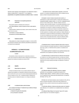 I-471 2001 SECCIÓN V J-433
elemento vigas angulares onda longitudinal o de cizallamiento simple o
doble en la gama de 60 ° a través de 70 ° (con respecto a
perpendicular a la superficie de examen) se utilizará en esta t / 4 volumen.perpendicular a la superficie de examen) se utilizará en esta t / 4 volumen.perpendicular a la superficie de examen) se utilizará en esta t / 4 volumen.perpendicular a la superficie de examen) se utilizará en esta t / 4 volumen.perpendicular a la superficie de examen) se utilizará en esta t / 4 volumen.
I-472 Excepciones a los requisitos generales de
exploración
Otros ángulos pueden ser utilizados para el examen de:
(un) fl ange soldaduras, cuando el examen se lleva a cabo desde la(un) fl ange soldaduras, cuando el examen se lleva a cabo desde la
cara brida;
(segundo) boquillas y soldaduras de las toberas, cuando el examen se lleva a cabo(segundo) boquillas y soldaduras de las toberas, cuando el examen se lleva a cabo
desde el orificio de la tobera;
(do) de fijación y de apoyo soldaduras;(do) de fijación y de apoyo soldaduras;
(re) examen de uniones dobles cónicos.(re) examen de uniones dobles cónicos.
I-473 Cobertura examen
Cada pasada de la unidad de búsqueda se solapan un mínimo de 50%
de la dimensión transductor activo (elemento piezoeléctrico) perpendicular
a la dirección de la exploración.
APÉNDICE J - ALTERNATIVE BASIC
CALIBRACIÓN BLOCK J-410
ALCANCE
Este Apéndice contiene la descripción de una alternativa al artículo 4,
T-434.2 para los bloques de calibración básicos utilizados para las técnicas de
calibración de la distancia de amplitud de corrección (DAC).
J-430 EQUIPO
J-431 Bloque Básico de calibración
El bloque de calibración básico (s) que contiene calibración básica re
reflectores para establecer una respuesta de referencia primaria del equipo y
para la construcción de una curva de corrección distanceamplitude deberá ser
como se muestra en la Fig. J-431. La calibración básica re reflectores se
encuentra ya sea en el material de la pieza o en un bloque de calibración
básica.
J-432 La calibración básica a partir de bloque
(A) La selección de bloque. El material del que se fabrica el bloque(A) La selección de bloque. El material del que se fabrica el bloque
será de uno de los siguientes:
(1) deserción boquilla del componente;(1) deserción boquilla del componente;
(2) una prolongación componente;(2) una prolongación componente;
96
(3) material del mismo material catiónico específico, la forma del(3) material del mismo material catiónico específico, la forma del
producto, y la condición de tratamiento térmico como el material al que se
aplica la unidad de búsqueda durante el examen.
(B) chapados. Cuando el material componente está revestido y el(B) chapados. Cuando el material componente está revestido y el
revestimiento es un factor durante el examen, el bloque será revestido con el
componente revestido ± espesor nominal 1 / 8 in. (3,2 mm). La deposición de cladcomponente revestido ± espesor nominal 1 / 8 in. (3,2 mm). La deposición de cladcomponente revestido ± espesor nominal 1 / 8 in. (3,2 mm). La deposición de cladcomponente revestido ± espesor nominal 1 / 8 in. (3,2 mm). La deposición de cladcomponente revestido ± espesor nominal 1 / 8 in. (3,2 mm). La deposición de clad
será por el mismo método (es decir, rollbonded, soldadura manual de
depositado, alambre automático deposita, o tira automática depositado) tal como
se utiliza para revestir el componente a ser examinado. Cuando el método de
revestimiento no es conocido o el método de revestimiento utilizado en el
componente es poco práctico para el bloque de revestimiento, deposición de
clad puede ser por el método manual. Cuando los materiales de los padres en
los lados opuestos de una soldadura están revestidos por métodos diferentes, el
revestimiento en el bloque de calibración será aplicada por el método utilizado
en el lado de la soldadura de la que se llevará a cabo el examen. Cuando el
examen se lleva a cabo desde ambos lados, el bloque de calibración deberá
proporcionar para la calibración tanto para los métodos de revestimiento.
(C) tratamiento térmico. El bloque de calibración debe recibir al menos el(C) tratamiento térmico. El bloque de calibración debe recibir al menos el
mínimo de tratamiento de templado requerida por el material de especificación
para el tipo y grado y un tratamiento térmico posterior a la soldadura de al
menos 2 hr.
(D) el acabado superficial. El acabado fi en las superficies del bloque será(D) el acabado superficial. El acabado fi en las superficies del bloque será
representativo de los acabados de superficie fi del componente.
(E) Calidad del bloque. El material del bloque de calibración será examinado(E) Calidad del bloque. El material del bloque de calibración será examinado
por completo con una unidad de búsqueda viga recta. Las áreas que contienen
indicaciones que exceden el restante de nuevo la reflexión serán excluidos de las
trayectorias de los rayos necesarios para llegar a los diferentes re fl ectores de
calibración.
J-433 Calibración Re reflectores
(A) Calibración Básica Re reflectores. El lado de un agujero(A) Calibración Básica Re reflectores. El lado de un agujero
perforado con su eje paralelo a la superficie del examen es la
calibración básica reflector. También se utilizó una muesca cuadrada.
La re fl superficie de las muescas eja será perpendicular a la superficie
del bloque. Ver Fig. J-431.
(B) Scribe Line. Una línea de marcado, como se muestra en la Fig. J431 se(B) Scribe Line. Una línea de marcado, como se muestra en la Fig. J431 se
hará en la dirección del espesor a través de las líneas centrales de los
agujeros en línea y continuó a través de las dos superficies de examen del
bloque.
(C) adicionales reflectores. reflectores adicionales pueden ser instalados;(C) adicionales reflectores. reflectores adicionales pueden ser instalados;
estos reflectores re fl no interferirán con el establecimiento de la referencia
primaria.
(D) Calibración Básico Bloque Con fi guración. Figura J431 muestra(D) Calibración Básico Bloque Con fi guración. Figura J431 muestra
guración bloque con fi con el tamaño de agujero y
 