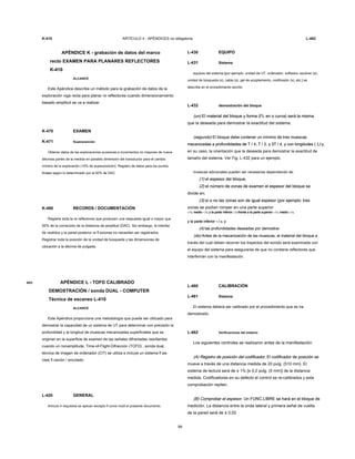 A03
K-410 ARTÍCULO 4 - APÉNDICES no obligatoria L-462
APÉNDICE K - grabación de datos del marco
recto EXAMEN PARA PLANARES REFLECTORES
K-410
ALCANCE
Este Apéndice describe un método para la grabación de datos de la
exploración viga recta para planar re reflectores cuando dimensionamiento
basado amplitud se va a realizar.
K-470 EXAMEN
K-471 Superposición
Obtener datos de las exploraciones sucesivas a incrementos no mayores de nueve
décimas partes de la medida en paralelo dimensión del transductor para el cambio
mínimo de la exploración (10% de superposición). Registro de datos para los puntos
finales según lo determinado por el 50% de DAC.
K-490 RECORDS / DOCUMENTACIÓN
Registre toda la re reflectores que producen una respuesta igual o mayor que
50% de la corrección de la distancia de amplitud (DAC). Sin embargo, la interfaz
de vestidos y la pared posterior re fl exiones no necesitan ser registrados.
Registrar toda la posición de la unidad de búsqueda y las dimensiones de
ubicación a la décima de pulgada.
APÉNDICE L - TOFD CALIBRADO
DEMOSTRACIÓN / sonda DUAL - COMPUTER
Técnica de escaneo L-410
ALCANCE
Este Apéndice proporciona una metodología que puede ser utilizado para
demostrar la capacidad de un sistema de UT para determinar con precisión la
profundidad y la longitud de muescas mecanizadas superficiales que se
originan en la superficie de examen de las señales difractadas resultantes
cuando un nonamplitude, Time-of-Flight-Difracción (TOFD) , sonda dual,
técnica de imagen de ordenador (CIT) se utiliza e incluye un sistema fl aw
clasi fi cación / encolado.
L-420 GENERAL
Artículo 4 requisitos se aplican excepto fi como modi el presente documento.
99
L-430 EQUIPO
L-431 Sistema
equipos del sistema [por ejemplo, unidad de UT, ordenador, software, escáner (s),
unidad de búsqueda (s), cable (s), gel de acoplamiento, codificador (s), etc.] se
describe en el procedimiento escrito.
L-432 demostración del bloque
(un) El material del bloque y forma (FL en o curva) será la misma(un) El material del bloque y forma (FL en o curva) será la misma
que la deseada para demostrar la exactitud del sistema.
(segundo) El bloque debe contener un mínimo de tres muescas(segundo) El bloque debe contener un mínimo de tres muescas
mecanizadas a profundidades de T / 4, T / 2, y 3T / 4, y con longitudes ( L) y,mecanizadas a profundidades de T / 4, T / 2, y 3T / 4, y con longitudes ( L) y,mecanizadas a profundidades de T / 4, T / 2, y 3T / 4, y con longitudes ( L) y,
en su caso, la orientación que la deseada para demostrar la exactitud de
tamaño del sistema. Ver Fig. L-432 para un ejemplo.
muescas adicionales pueden ser necesarias dependiendo de:
(1) el espesor del bloque;(1) el espesor del bloque;
(2) el número de zonas de examen el espesor del bloque se(2) el número de zonas de examen el espesor del bloque se
divide en;
(3) si o no las zonas son de igual espesor (por ejemplo: tres(3) si o no las zonas son de igual espesor (por ejemplo: tres
zonas se podían romper en una parte superior
1 / 3, medio 1 / 3, y la parte inferior 1 / 3 frente a la parte superior 1 / 4, medio 1 / 2,1 / 3, medio 1 / 3, y la parte inferior 1 / 3 frente a la parte superior 1 / 4, medio 1 / 2,1 / 3, medio 1 / 3, y la parte inferior 1 / 3 frente a la parte superior 1 / 4, medio 1 / 2,1 / 3, medio 1 / 3, y la parte inferior 1 / 3 frente a la parte superior 1 / 4, medio 1 / 2,1 / 3, medio 1 / 3, y la parte inferior 1 / 3 frente a la parte superior 1 / 4, medio 1 / 2,1 / 3, medio 1 / 3, y la parte inferior 1 / 3 frente a la parte superior 1 / 4, medio 1 / 2,1 / 3, medio 1 / 3, y la parte inferior 1 / 3 frente a la parte superior 1 / 4, medio 1 / 2,1 / 3, medio 1 / 3, y la parte inferior 1 / 3 frente a la parte superior 1 / 4, medio 1 / 2,1 / 3, medio 1 / 3, y la parte inferior 1 / 3 frente a la parte superior 1 / 4, medio 1 / 2,1 / 3, medio 1 / 3, y la parte inferior 1 / 3 frente a la parte superior 1 / 4, medio 1 / 2,1 / 3, medio 1 / 3, y la parte inferior 1 / 3 frente a la parte superior 1 / 4, medio 1 / 2,1 / 3, medio 1 / 3, y la parte inferior 1 / 3 frente a la parte superior 1 / 4, medio 1 / 2,1 / 3, medio 1 / 3, y la parte inferior 1 / 3 frente a la parte superior 1 / 4, medio 1 / 2,1 / 3, medio 1 / 3, y la parte inferior 1 / 3 frente a la parte superior 1 / 4, medio 1 / 2,1 / 3, medio 1 / 3, y la parte inferior 1 / 3 frente a la parte superior 1 / 4, medio 1 / 2,1 / 3, medio 1 / 3, y la parte inferior 1 / 3 frente a la parte superior 1 / 4, medio 1 / 2,1 / 3, medio 1 / 3, y la parte inferior 1 / 3 frente a la parte superior 1 / 4, medio 1 / 2,1 / 3, medio 1 / 3, y la parte inferior 1 / 3 frente a la parte superior 1 / 4, medio 1 / 2,1 / 3, medio 1 / 3, y la parte inferior 1 / 3 frente a la parte superior 1 / 4, medio 1 / 2,
y la parte inferior 1 / 4); yy la parte inferior 1 / 4); yy la parte inferior 1 / 4); yy la parte inferior 1 / 4); yy la parte inferior 1 / 4); y
(4) las profundidades deseadas por demostrar.(4) las profundidades deseadas por demostrar.
(do) Antes de la mecanización de las muescas, el material del bloque a(do) Antes de la mecanización de las muescas, el material del bloque a
través del cual deben recorrer los trayectos del sonido será examinada con
el equipo del sistema para asegurarse de que no contiene reflectores que
interferirán con la manifestación.
L-460 CALIBRACIÓN
L-461 Sistema
El sistema deberá ser calibrado por el procedimiento que se ha
demostrado.
L-462 Verificaciones del sistema
Los siguientes controles se realizaron antes de la manifestación:
(A) Registro de posición del codificador. El codificador de posición se(A) Registro de posición del codificador. El codificador de posición se
mueve a través de una distancia medida de 20 pulg. (510 mm). El
sistema de lectura será de ± 1% [± 0,2 pulg. (5 mm)] de la distancia
medida. Codificadores en su defecto el control se re-calibrados y esta
comprobación repiten.
(B) Comprobar el espesor. Un FUNC.LIBRE se hará en el bloque de(B) Comprobar el espesor. Un FUNC.LIBRE se hará en el bloque de
medición. La distancia entre la onda lateral y primera señal de vuelta
de la pared será de ± 0,02
 