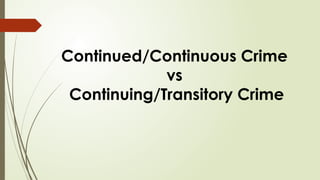 Continued/Continuous Crime
vs
Continuing/Transitory Crime
 