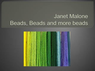 Janet MaloneBeads, Beads and more beads 