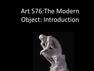 Art 576:The Modern
Object: Introduction

 