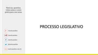 PROCESSO LEGISLATIVO
 