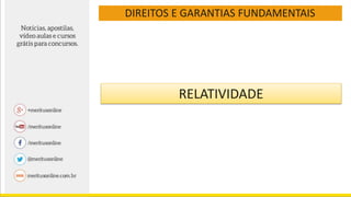 DIREITOS E GARANTIAS FUNDAMENTAIS
RELATIVIDADE
 
