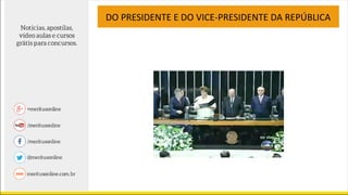 DO PRESIDENTE E DO VICE-PRESIDENTE DA REPÚBLICA
 