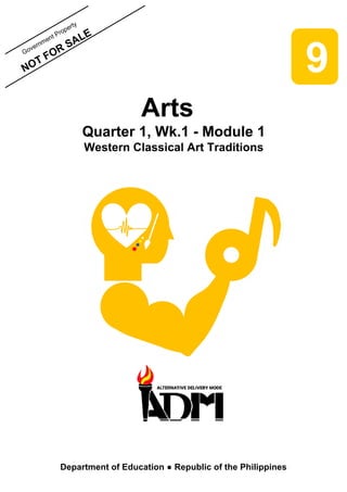 Government Property
NOT FOR SALE
NOT
Arts
Quarter 1, Wk.1 - Module 1
Western Classical Art Traditions
Department of Education ● Republic of the Philippines
9
 