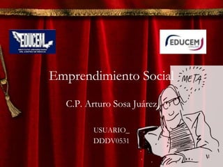 Emprendimiento Social
C.P. Arturo Sosa Juárez
USUARIO_
DDDV0531
1
 