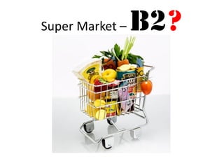 Super Market – B2?  