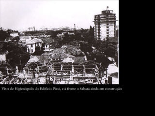 Vista de Higienópolis do Edifício Piauí, e à frente o Sabará ainda em construção
 