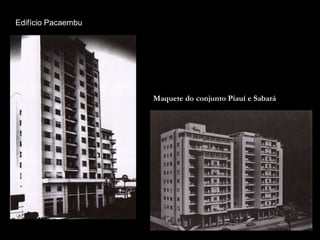 Edifício Pacaembu
Maquete do conjunto Piauí e Sabará
 