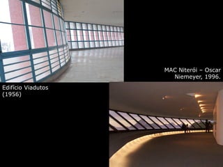 Edifício Viadutos
(1956)
MAC Niterói – Oscar
Niemeyer, 1996.
 