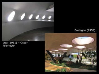 Oca (1951) – Oscar
Niemeyer
Bretagne (1958)
 