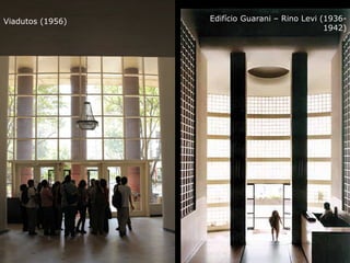 Viadutos (1956) Edifício Guarani – Rino Levi (1936-
1942)
 