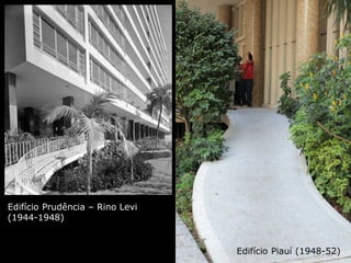 Edifício Piauí (1948-52)
Edifício Prudência – Rino Levi
(1944-1948)
 