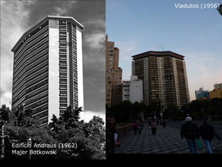 Edifício Andraus (1962)
Majer Botkowsk
Viadutos (1956)
 