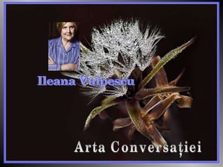 Arta Conversaţiei Ileana Vulpescu 
