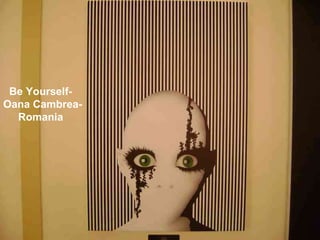 Be Yourself- Oana Cambrea- Romania 