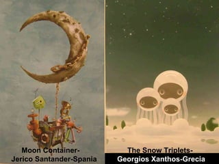 Moon Container- Jerico Santander-Spania The Snow Triplets- Georgios Xanthos-Grecia 