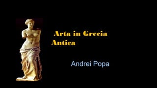 Arta in Grecia
Antica
Andrei Popa

 