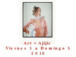 Art + Ajijic  Viernes 3 a Domingo 5 2010 