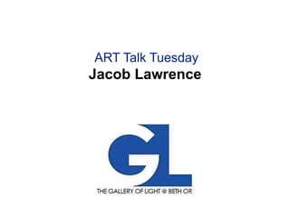 ART Talk Tuesday
Jacob Lawrence
 