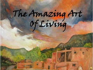 The Amazing Art
Of Living
 