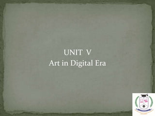 UNIT V
Art in Digital Era
 