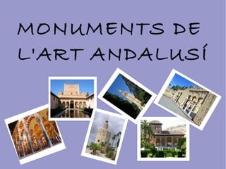 MONUMENTS DE
L'ART ANDALUSÍ
 