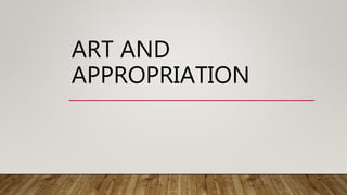 ART AND
APPROPRIATION
 