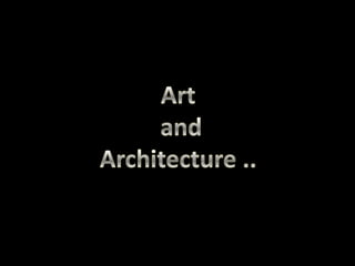 Art and architecture..