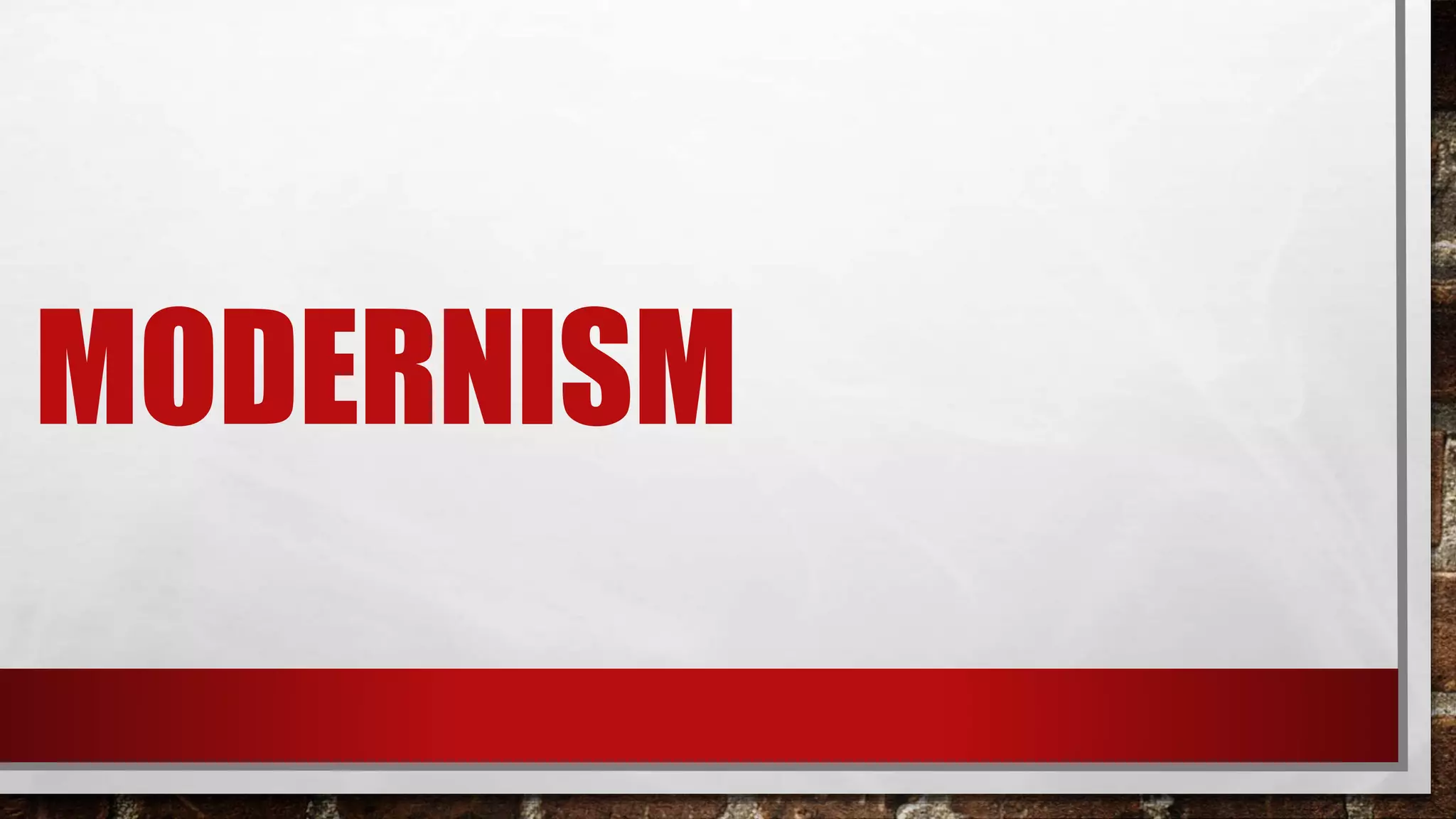 MODERNISM
 
