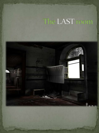 The LAST room 