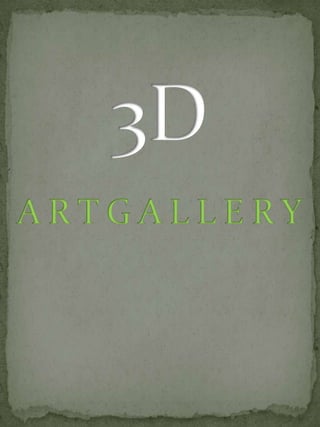 3D A R T G A L L E R Y