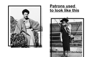 Patrons used
to look like this
 