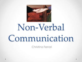 Non-Verbal
Communication
Christina Ferrari
 
