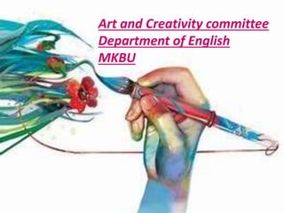 Art and Creativity committee
Department of English
MKBU
 