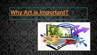 Why Art is Important?
 