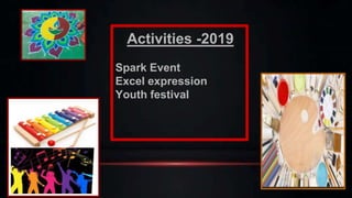 Activities -2019
Spark Event
Excel expression
Youth festival
 