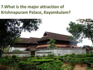 7.What is the major attraction of
Krishnapuram Palace, Kayamkulam?
 