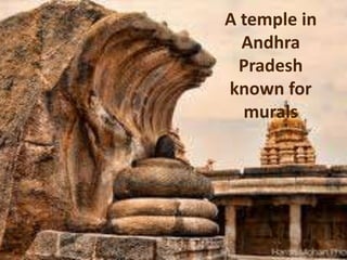 A temple in
Andhra
Pradesh
known for
murals
 