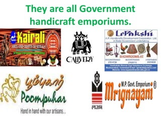 They are all Government
handicraft emporiums.
 
