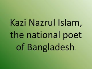 Kazi Nazrul Islam,
the national poet
of Bangladesh.
 