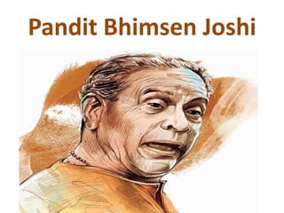 Pandit Bhimsen Joshi
 