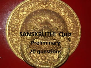 SANSKRUTHI Quiz
Preliminary
20 questions
 